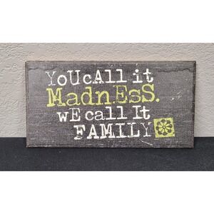 Danielson Designs Wall Hanging Sign You Call It Madness We Call It Family